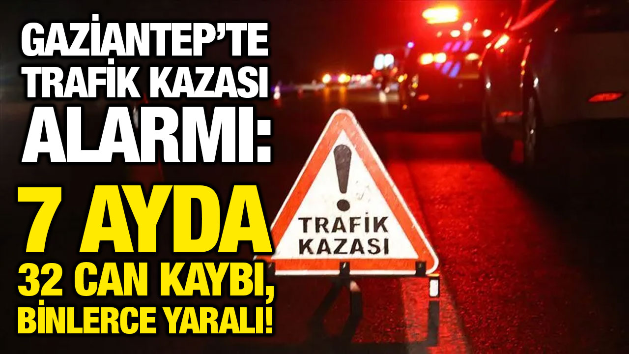 Gaziantep’te Trafik Kazası Alarmı: 7 Ayda 32 Can Kaybı, Binlerce Yaralı!