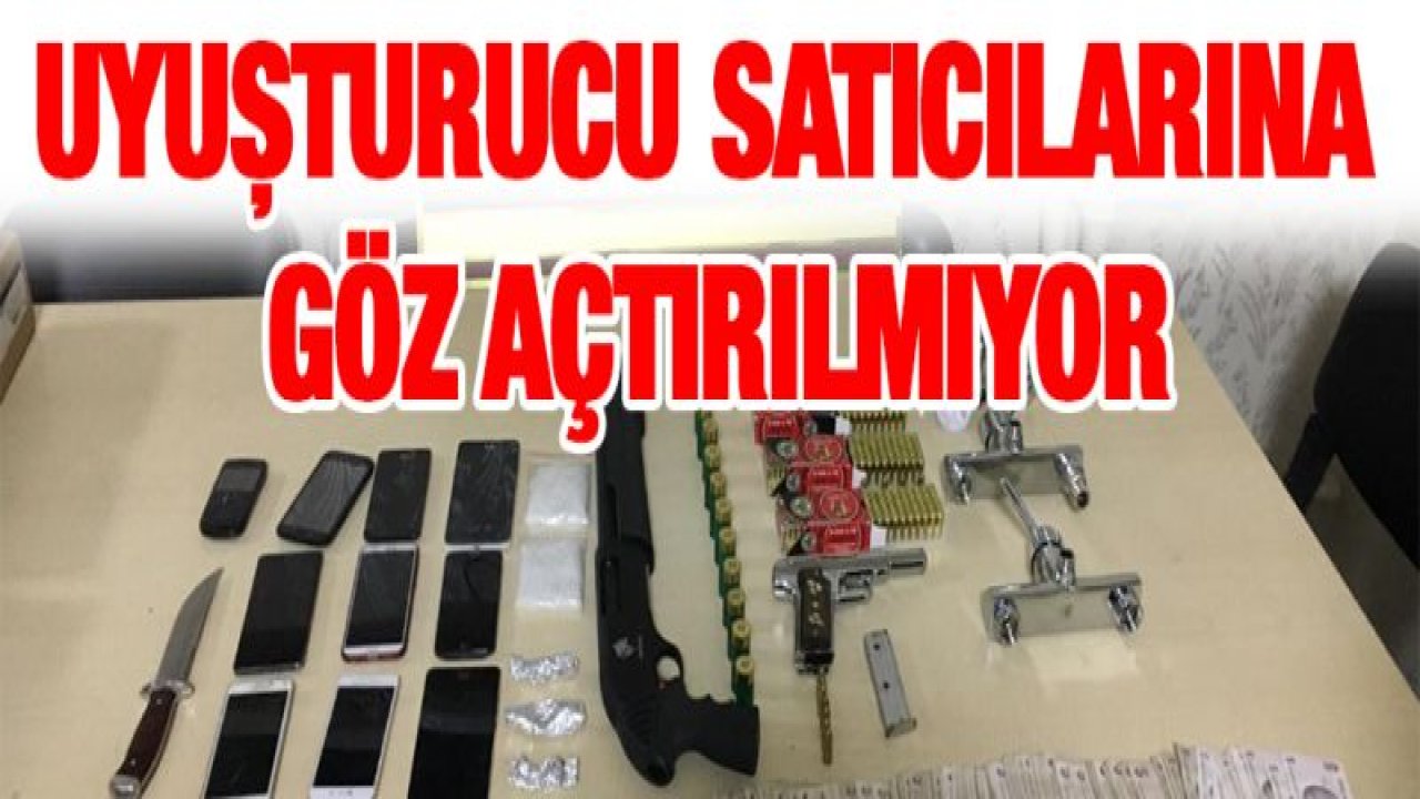UYUŞTURUCU SATICILARINA GÖZ AÇTIRILMIYOR