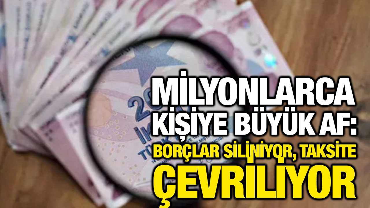 Milyonlarca Kişiye Büyük Af: Borçlar Siliniyor, Taksite Çevriliyor