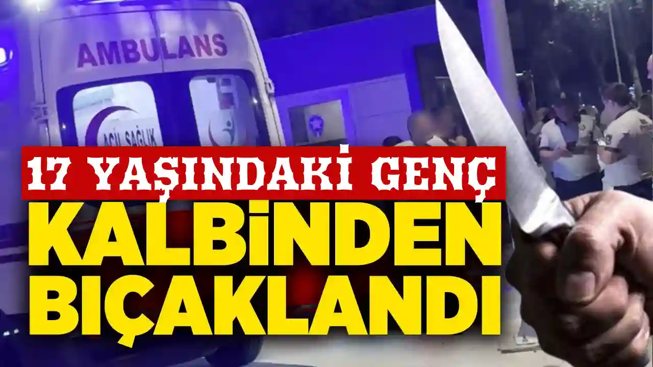 Gaziantep’te Dehşet! 17 Yaşındaki Genç Kalbinden Bıçaklandı