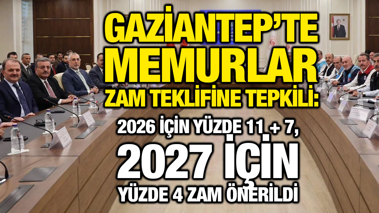 Gaziantep’te Memurlar Zam Teklifine Tepkili: 2026 İçin Yüzde 11 + 7, 2027 İçin Yüzde 4 Zam Önerildi