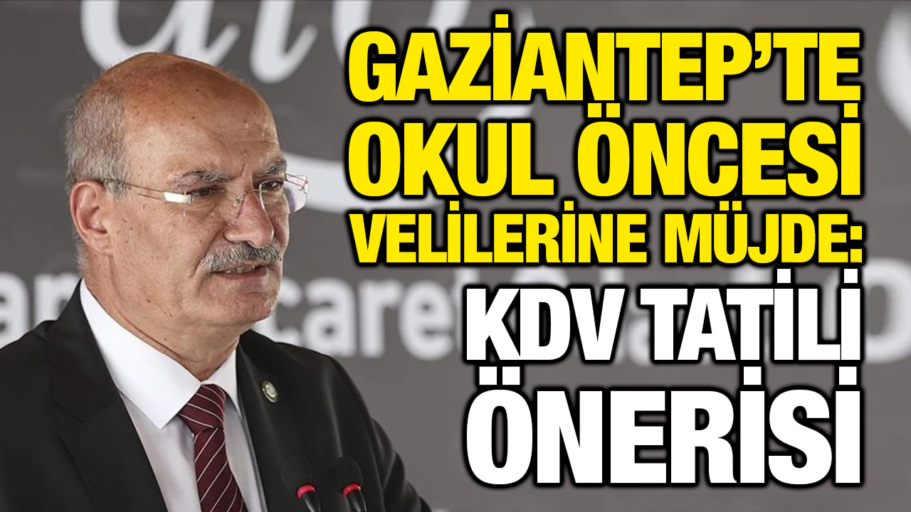 Gaziantep’te Okul Öncesi Velilerine Müjde: KDV Tatili Önerisi