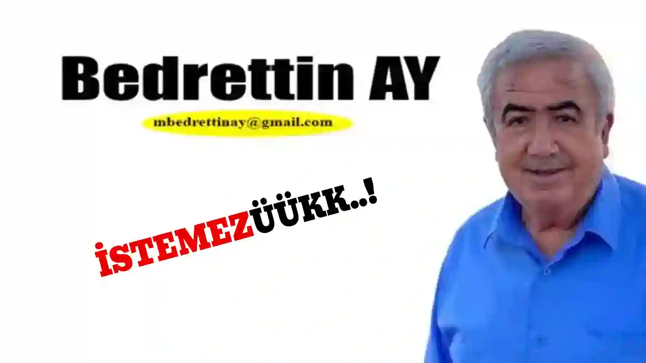 Bedrettin Ay Yazıyor: 'İstemezüükk..!'