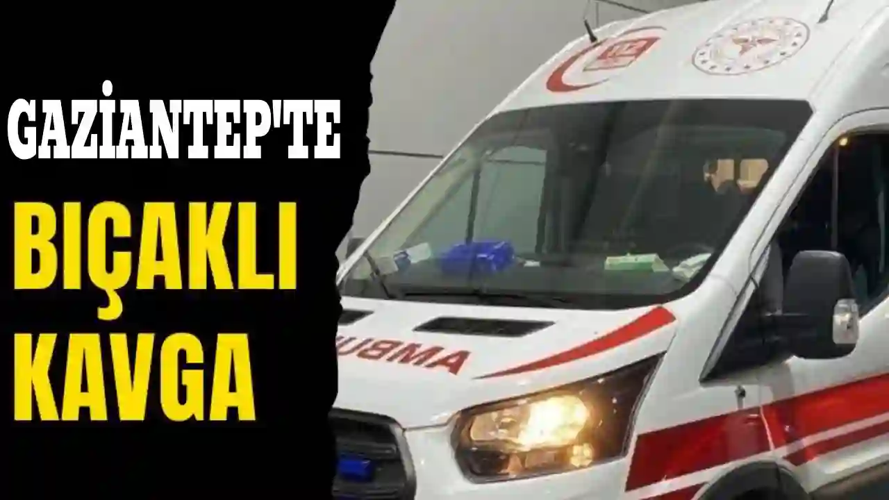 Gaziantep’te Mahalle Kavgasında Bıçaklar Konuştu: 3 Yaralı