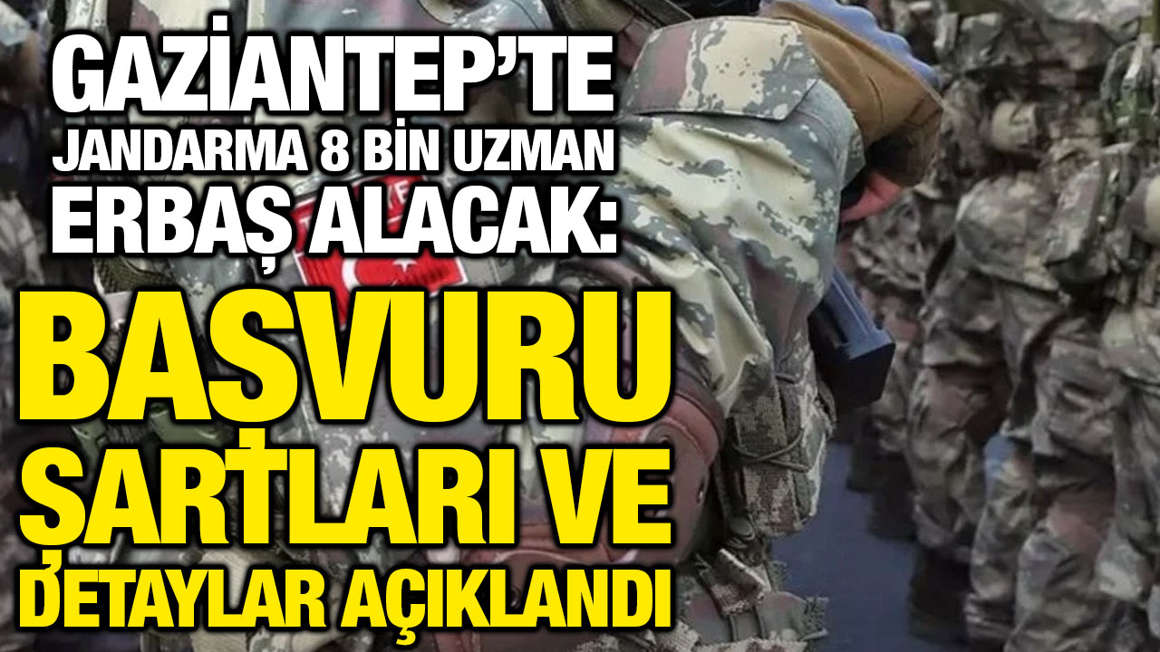 Gaziantep’te Jandarma 8 Bin Uzman Erbaş Alacak: Başvuru Şartları ve Detaylar Açıklandı