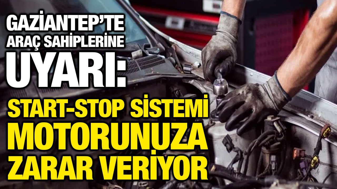 Gaziantep’te Araç Sahiplerine Uyarı: Start-Stop Sistemi Motorunuza Zarar Veriyor