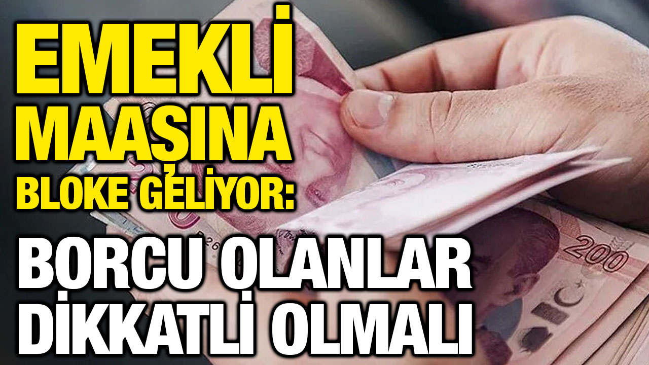 Emekli Maaşına Bloke Geliyor: Borcu Olanlar Dikkatli Olmalı