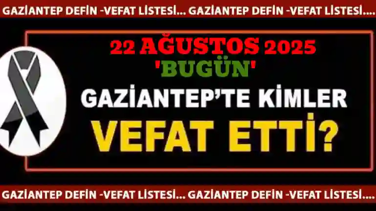 Gaziantep Defin Listesi! 22 Ağustos 2025 Cuma (Bugün)