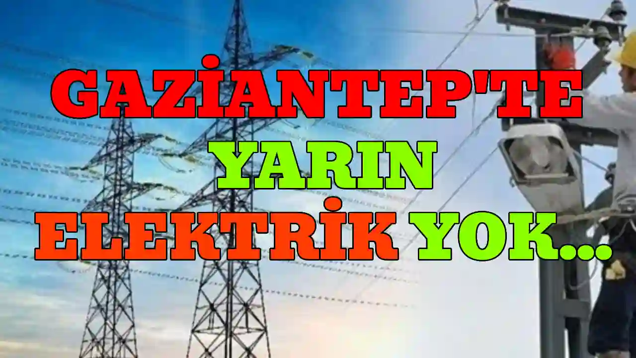 Gaziantep’te Elektrik Kesintisi: İşte Yarın Etkilenecek İlçe Ve Mahalleler