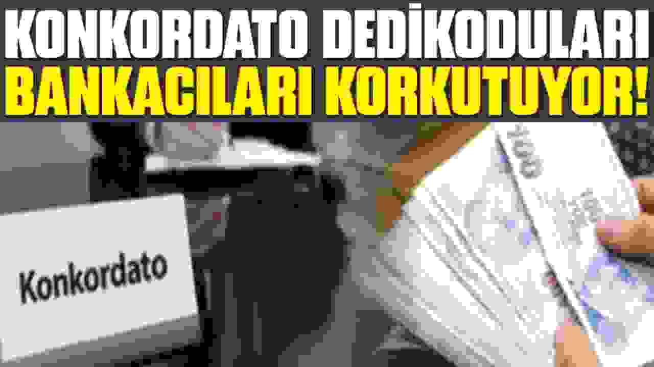 Konkordato Dedikoduları Bankacıları Korkutuyor!