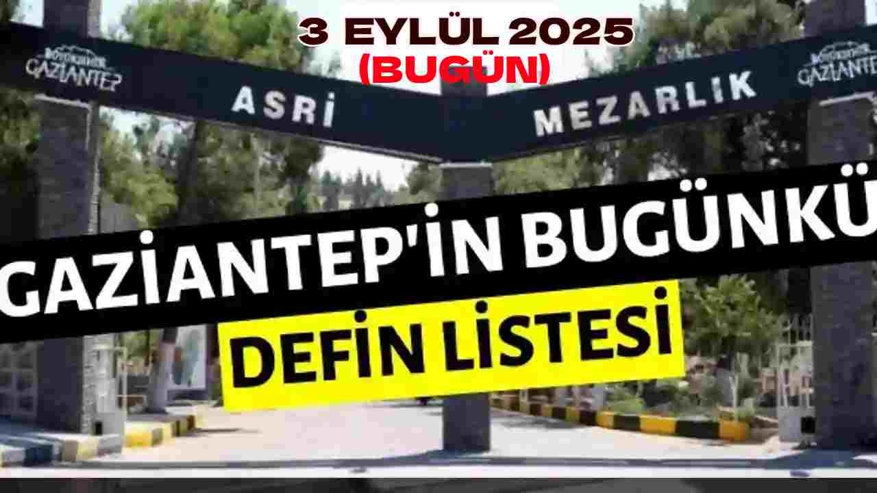 Gaziantep Defin Listesi: '3 Eylül 2025'