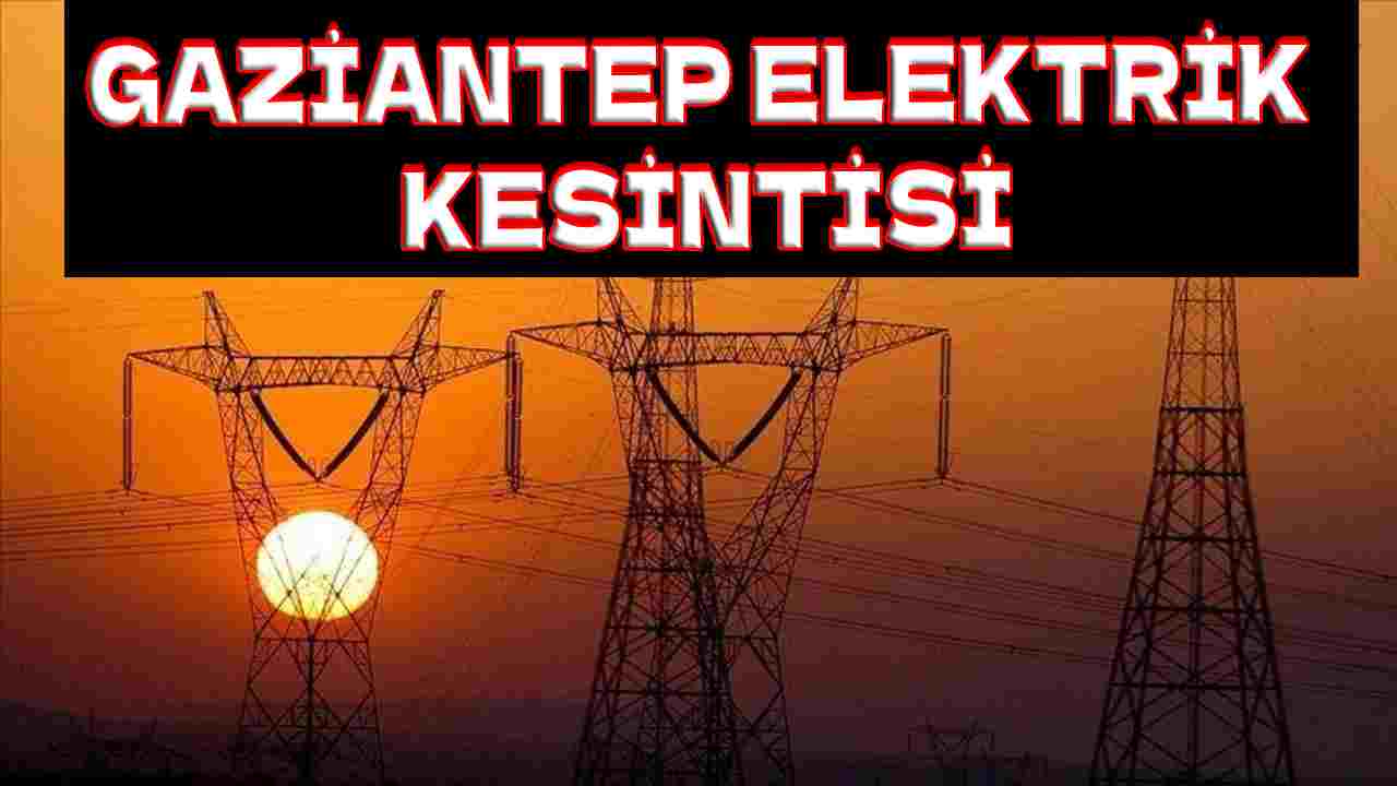 Dikkat Gaziantep! Yarın Elektrikler Kesiliyor: 12 Eylül 2025 Cuma