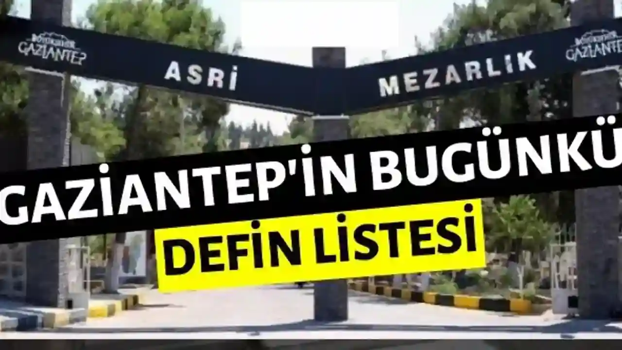 Gaziantep'te Hüzünlü Gün: 13 Eylül 2025 Defin Listesi Yayımlandı