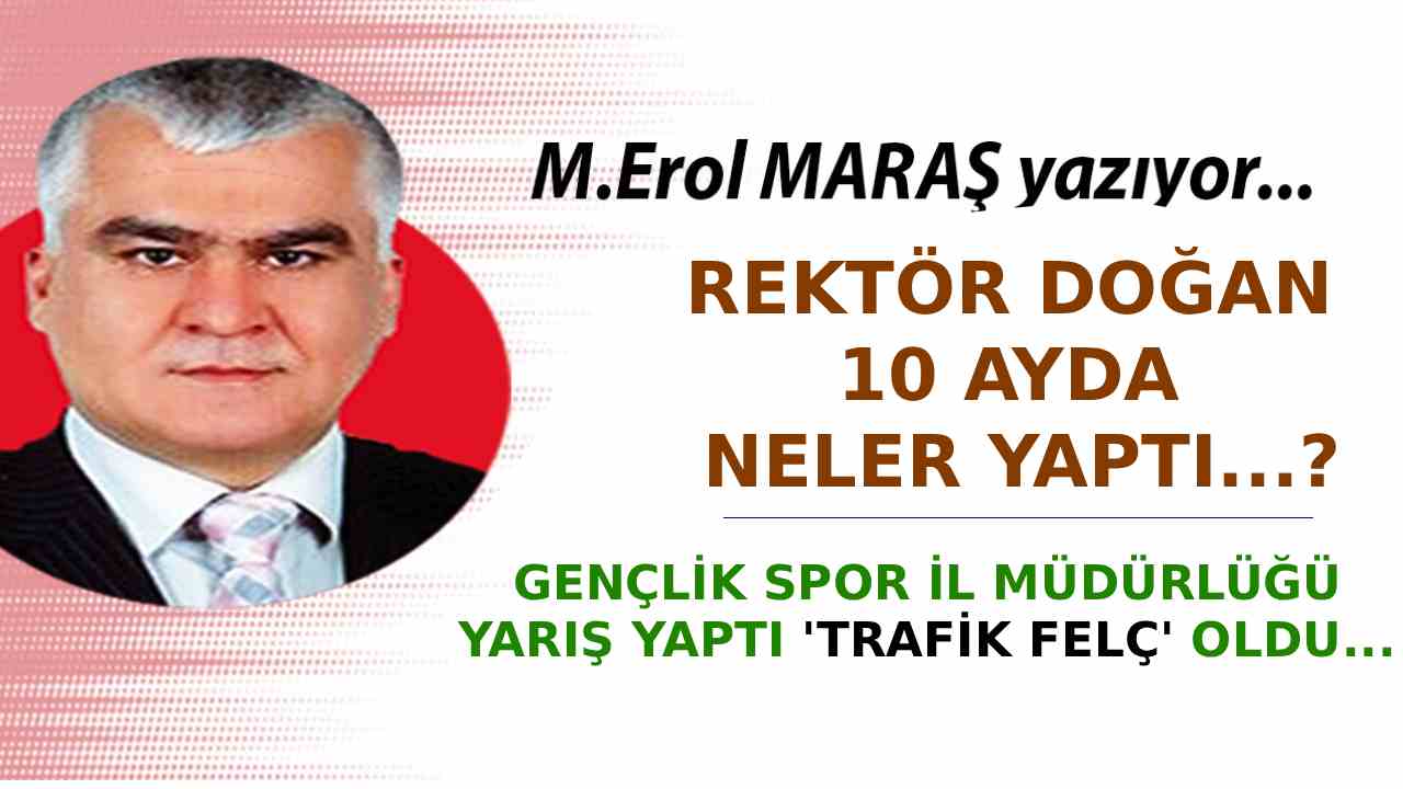 Erol Maraş Yazdı: Rektör Doğan 10 Ayda Neler Yaptı...? - Gençlik Spor İl Müdürlüğü Yarış Yaptı Trafik Felç Oldu...