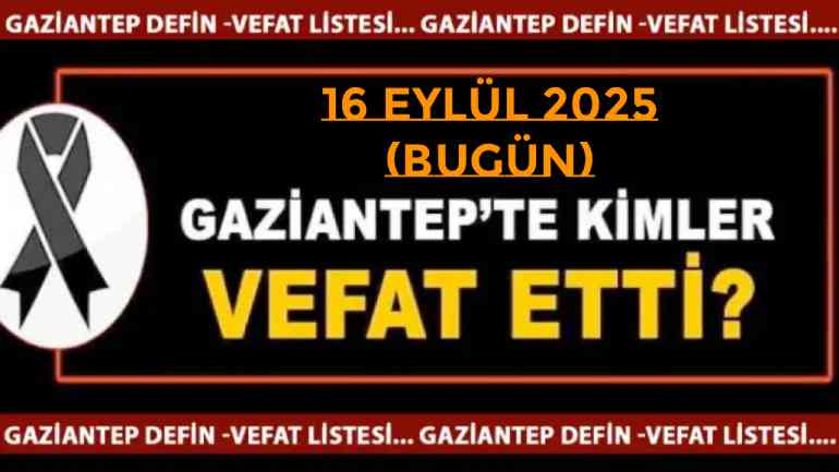 Gaziantep Defin Listesi Yayımlandı! Gaziantep Vefat ve Defin Listesi