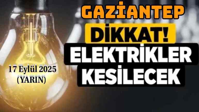 Gaziantep’te Elektrik Kesintisi Uyarısı! 17 Eylül 2025 Yarın Elektrik Kesintisi Programı