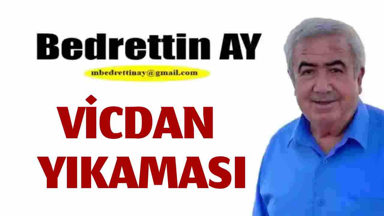 Bedrettin Ay Yazdı: 'Vicdan Yıkaması'
