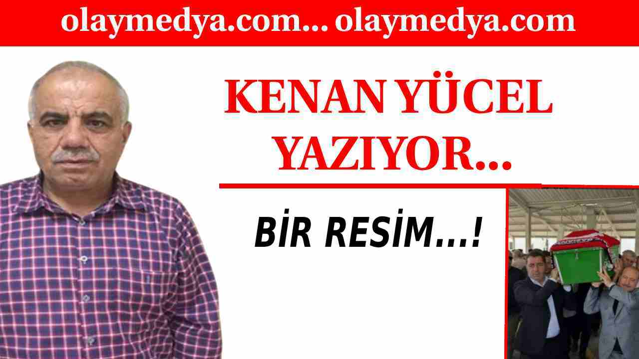 Kenan Yücel Yazdı:  'Bir Resim...!'