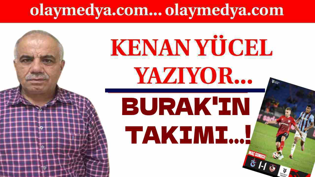 Kenan Yücel Yazıyor..: 'Burak'ın Takımı...!'