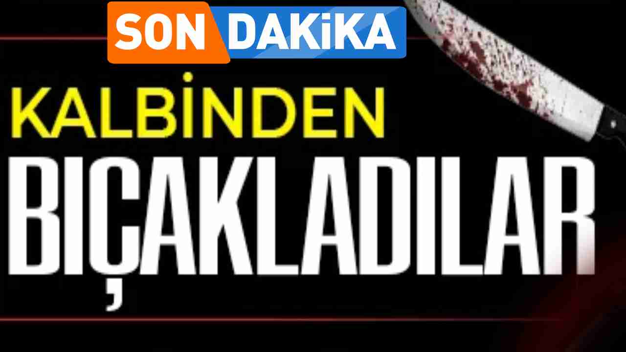 Gaziantep’te Acı Ölüm: Kalbinden Bıçaklanarak Öldürüldü