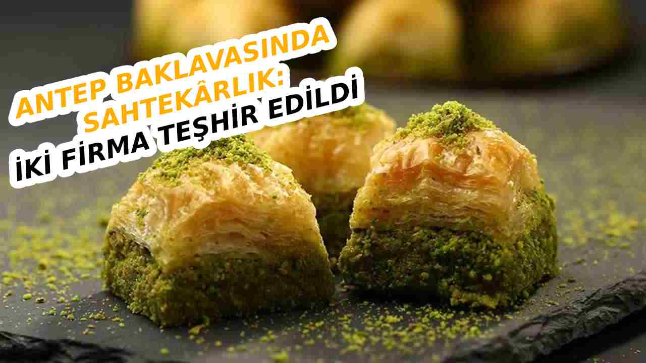 Gaziantep Baklavasında Sahtekârlık: İki Firma Teşhir Edildi