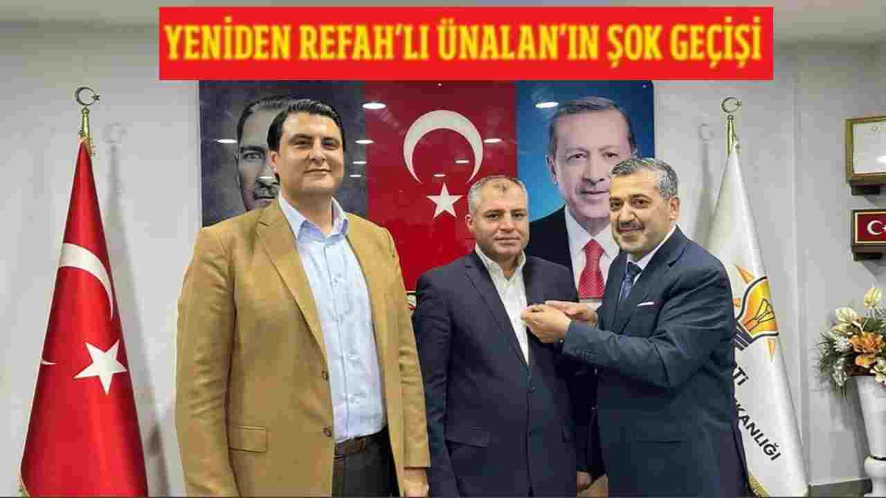 Refahlı Ünalan’ın Ak Parti’ye Şok Geçişi