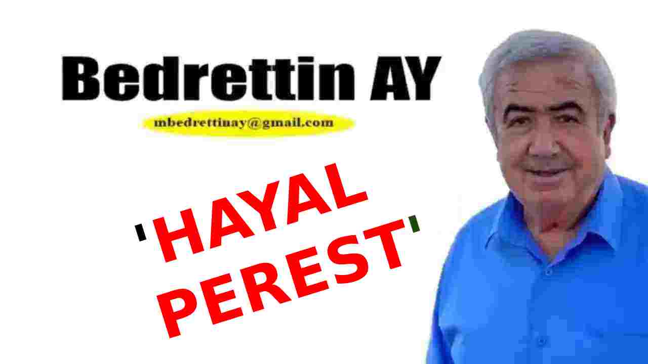 Bedretin Ay Yazdı: 'HAYAL PEREST'