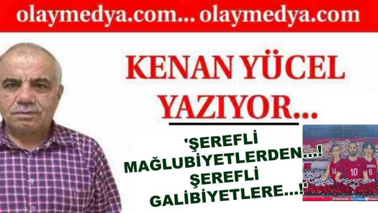 Kenan Yücel: 'Şerefli mağlubiyetlerden...! Şerefli Galibiyetlere...!'