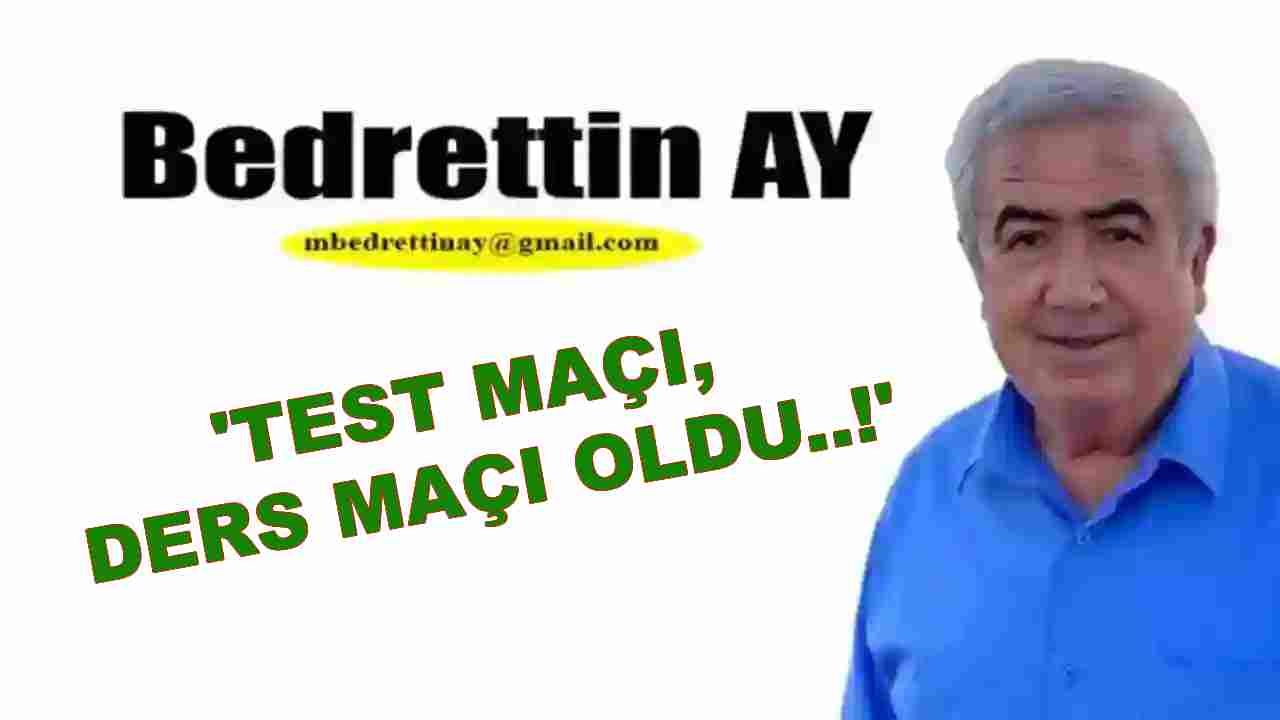 Bedrettin Ay: 'Test Maçı, Ders Maçı Oldu..!'