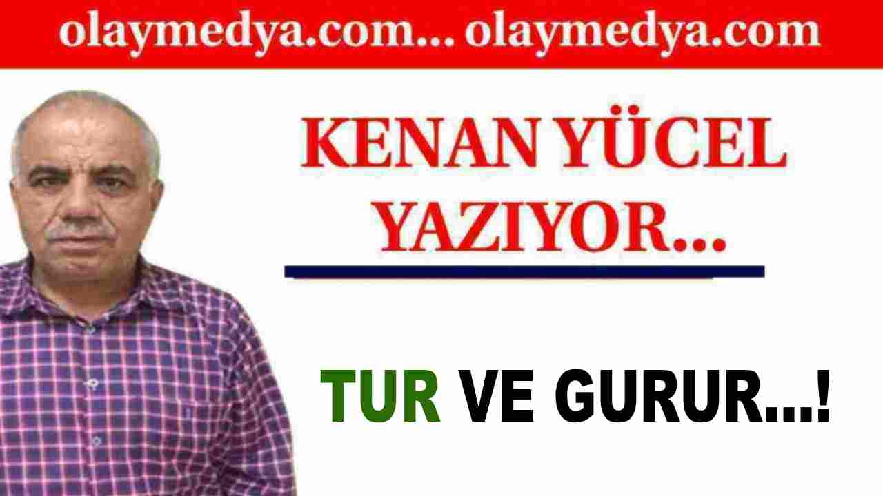 Kenan Yücel: Tur Ve Gurur...!