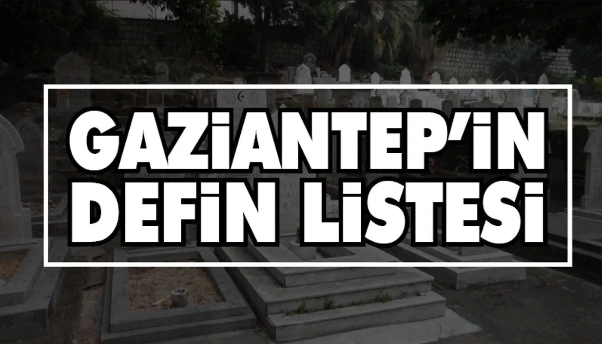 Gaziantep 11 Kasım 2025 Defin Listesi: Bugün Toprağa Verilen İsimler Açıklandı