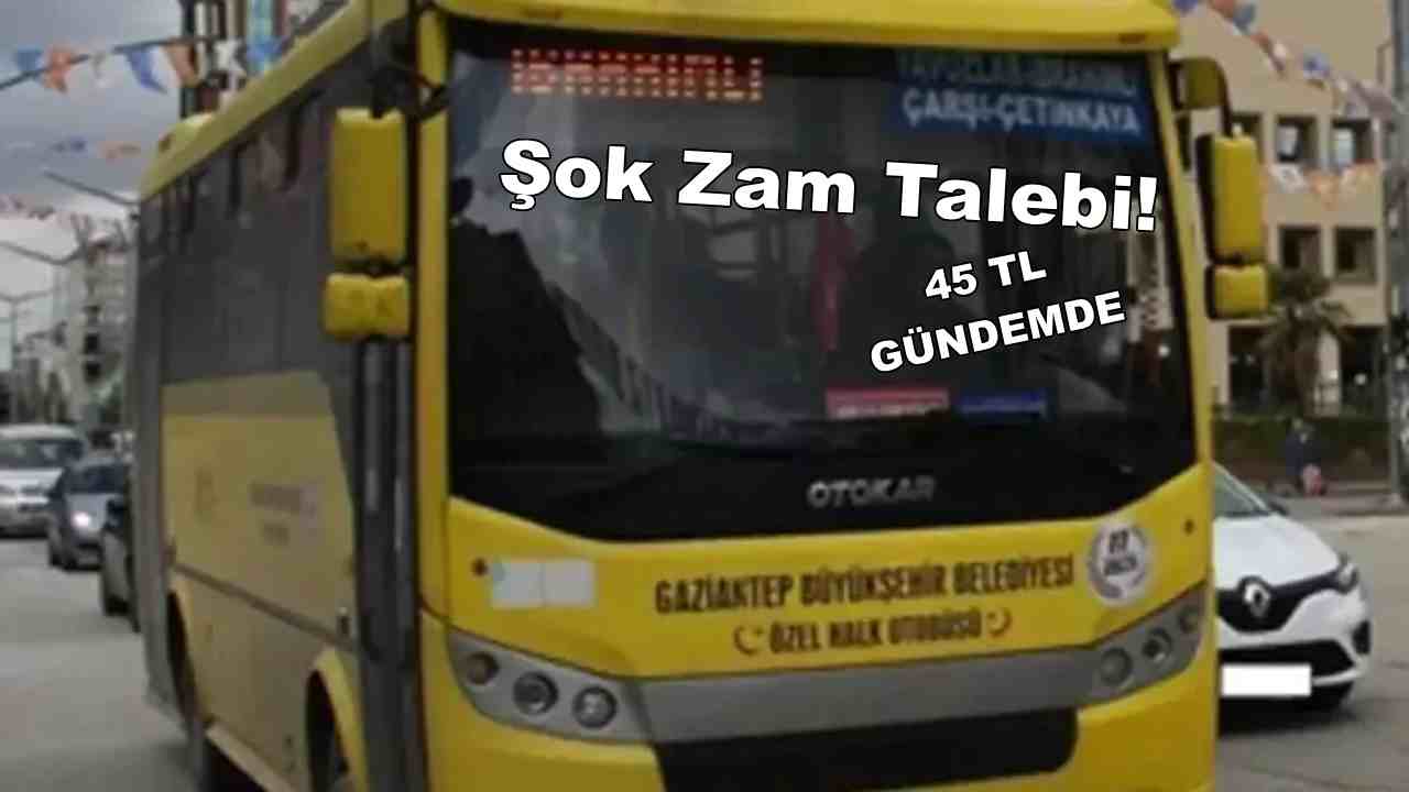 Gaziantep’te Toplu Ulaşıma Şok Zam Talebi! 45 TL Gündemde