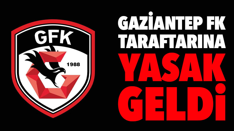 Gaziantep FK Taraftarına Yasak Geldi