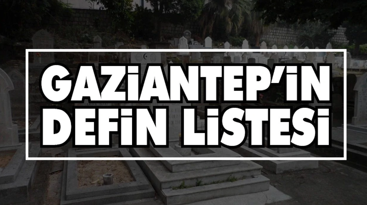 Gaziantep Defin Listesi Açıklandı: 19 Kasım 2025 Vefat Edenlerin Tam Listesi
