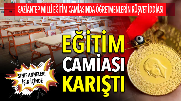 Gaziantep Milli Eğitim Camiasında Öğretmenlerin Rüşvet İddiası: Sınıf Anneleri De İşin İçinde!
