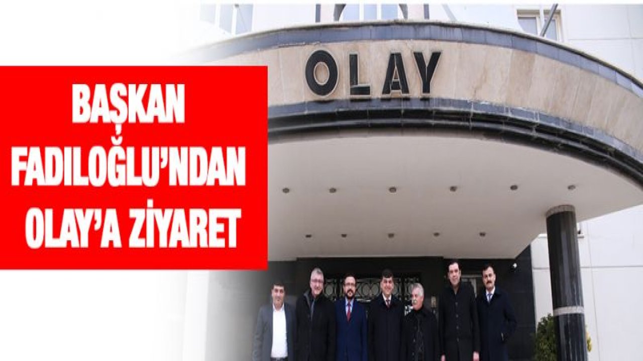 Fadıloğlu'ndan OLAY'a ziyaret