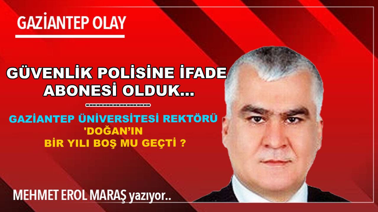 Erol Maraş: 'Güvenlik Polisine İfade Abonesi Olduk... - Rektör Doğan’ın Bir Yılı Boş Mu Geçti?'