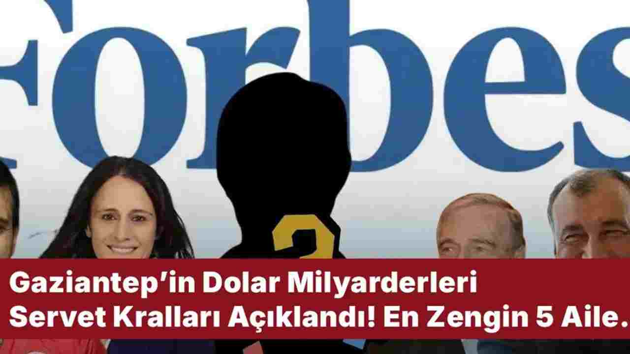 Gaziantep’in En Zengin 5 Ailesi ve Dudak Uçuklatan Varlıkları