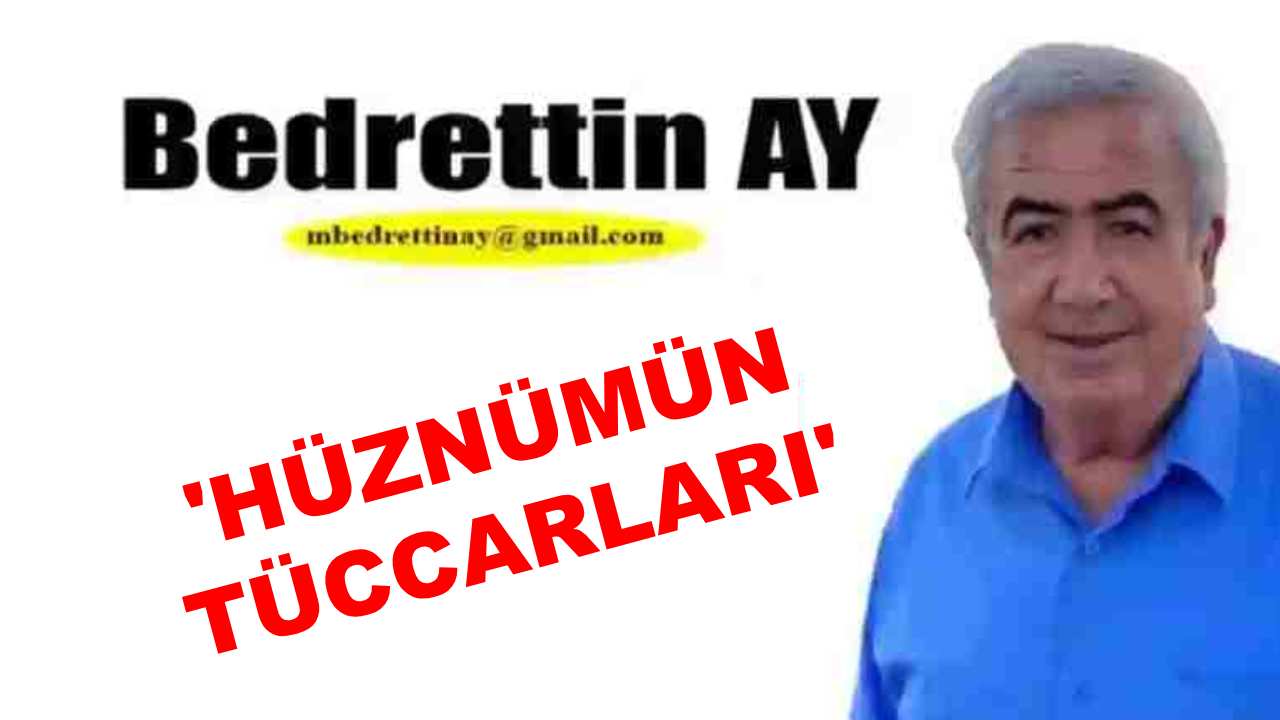 Bedrettin Ay Yazıyor: 'Hüznümün Tüccarları'