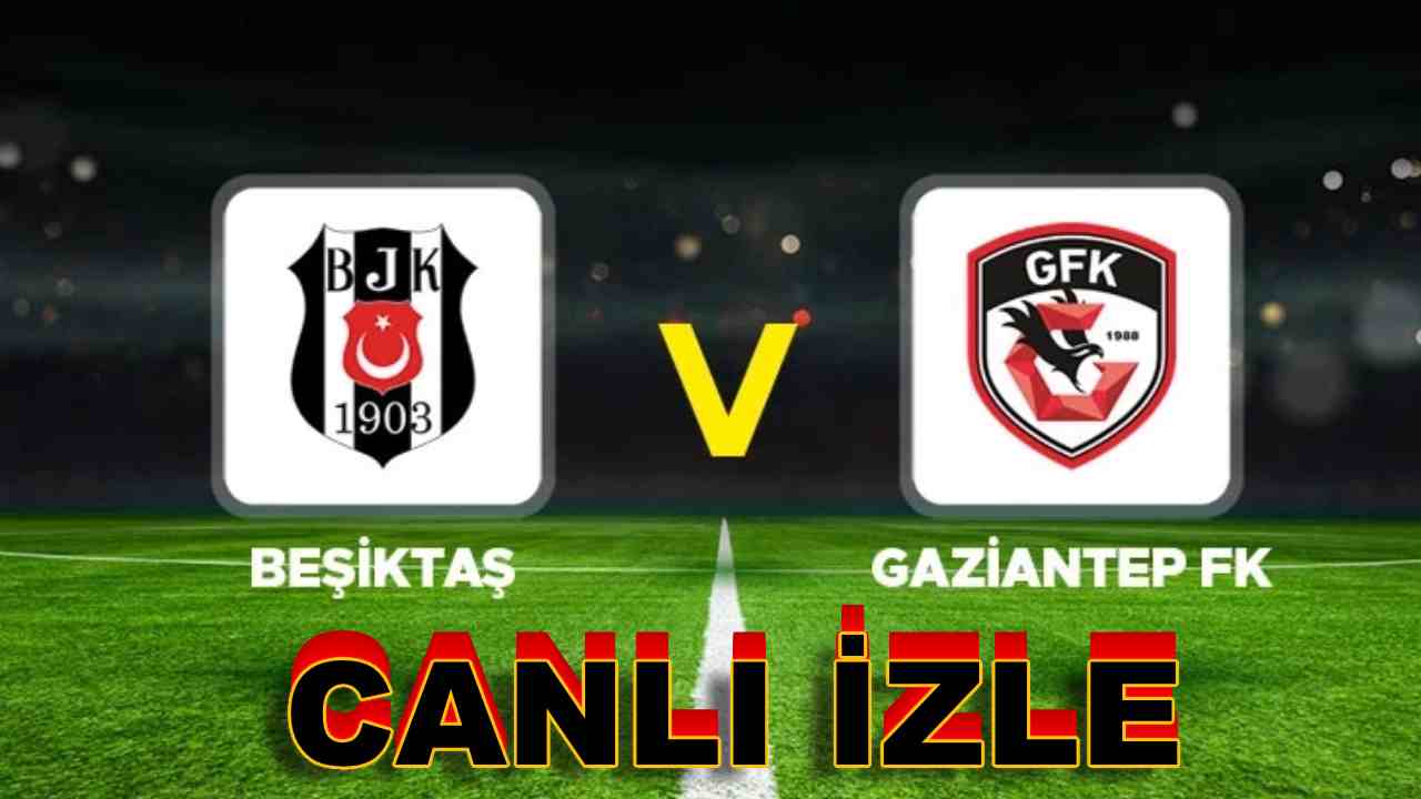 Canlı Maç İzle: Beşiktaş 2-2 Gaziantep FK (Süper Lig) Maç Sonucu