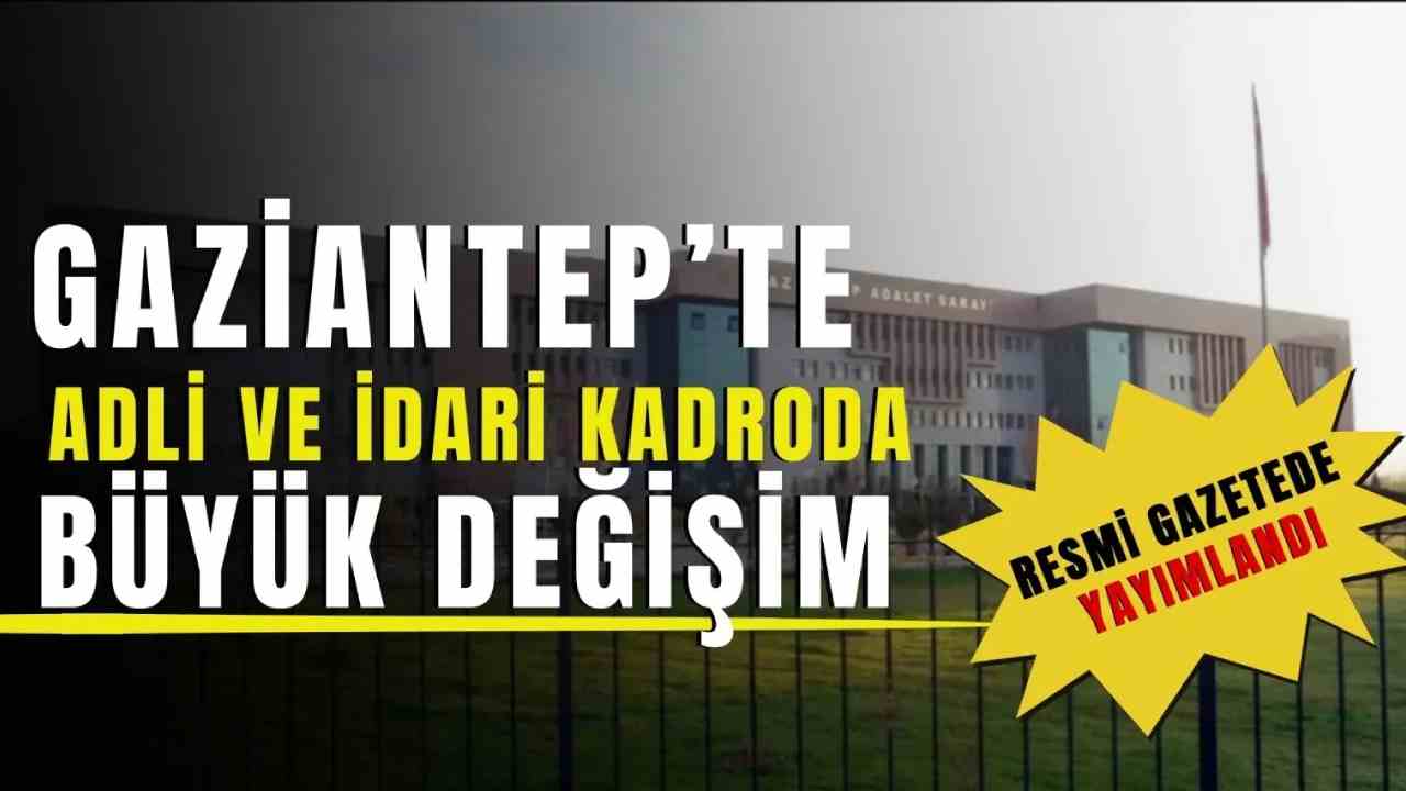 Gaziantep Adliyesi’nde Büyük Tayin Fırtınası!