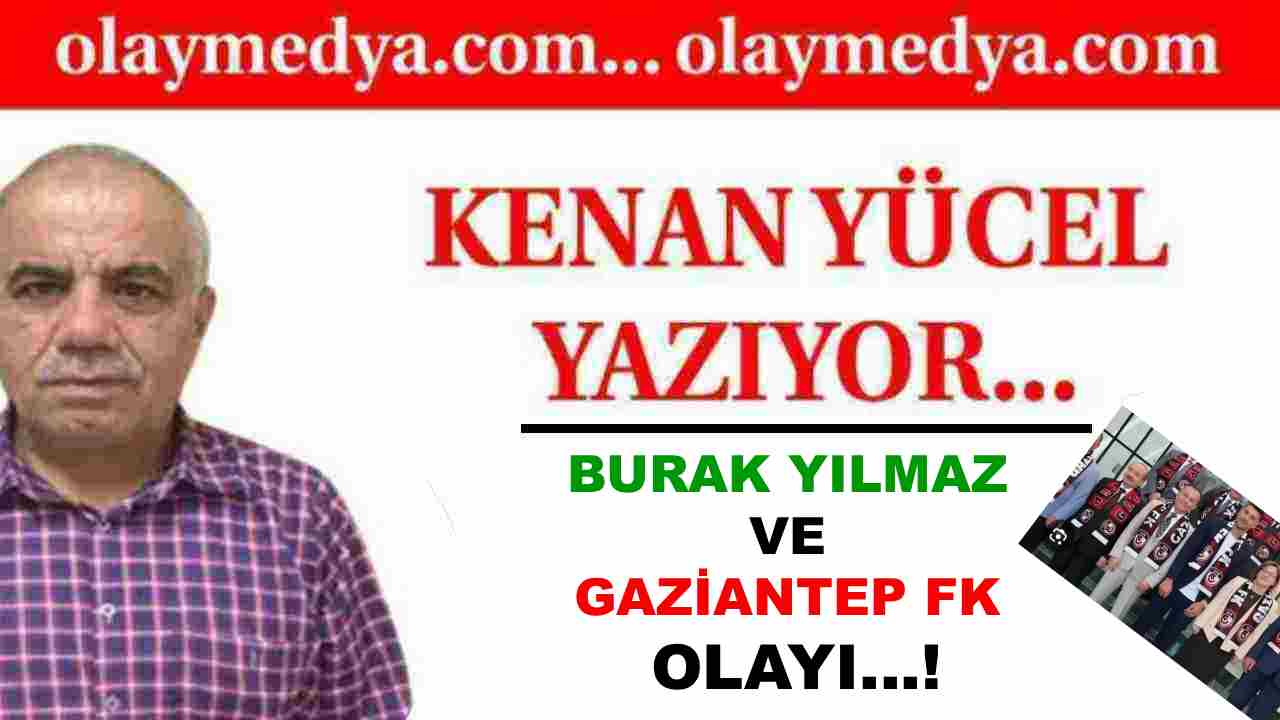 Burak Yılmaz Ve Gaziantep FK Olayı...!