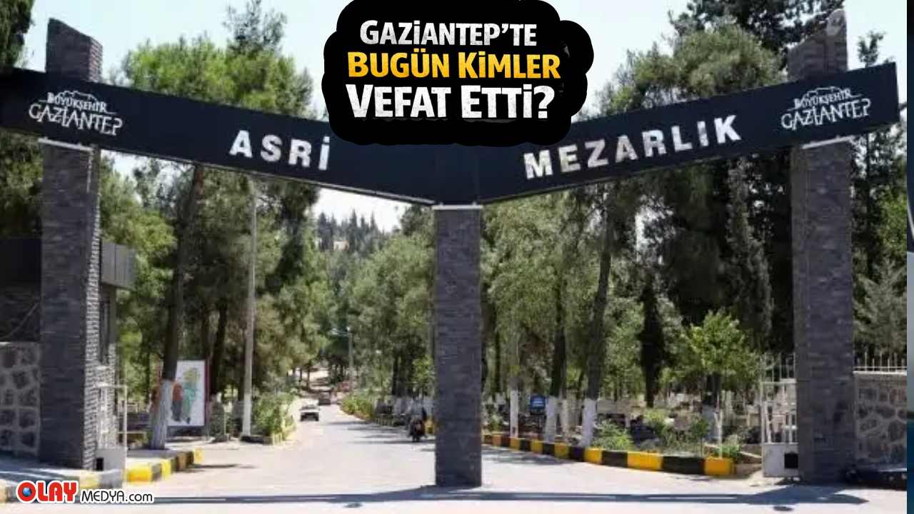 Gaziantep’te Bugün Kimler Vefat Etti? 20 Aralık 2025 Listesi Açıklandı