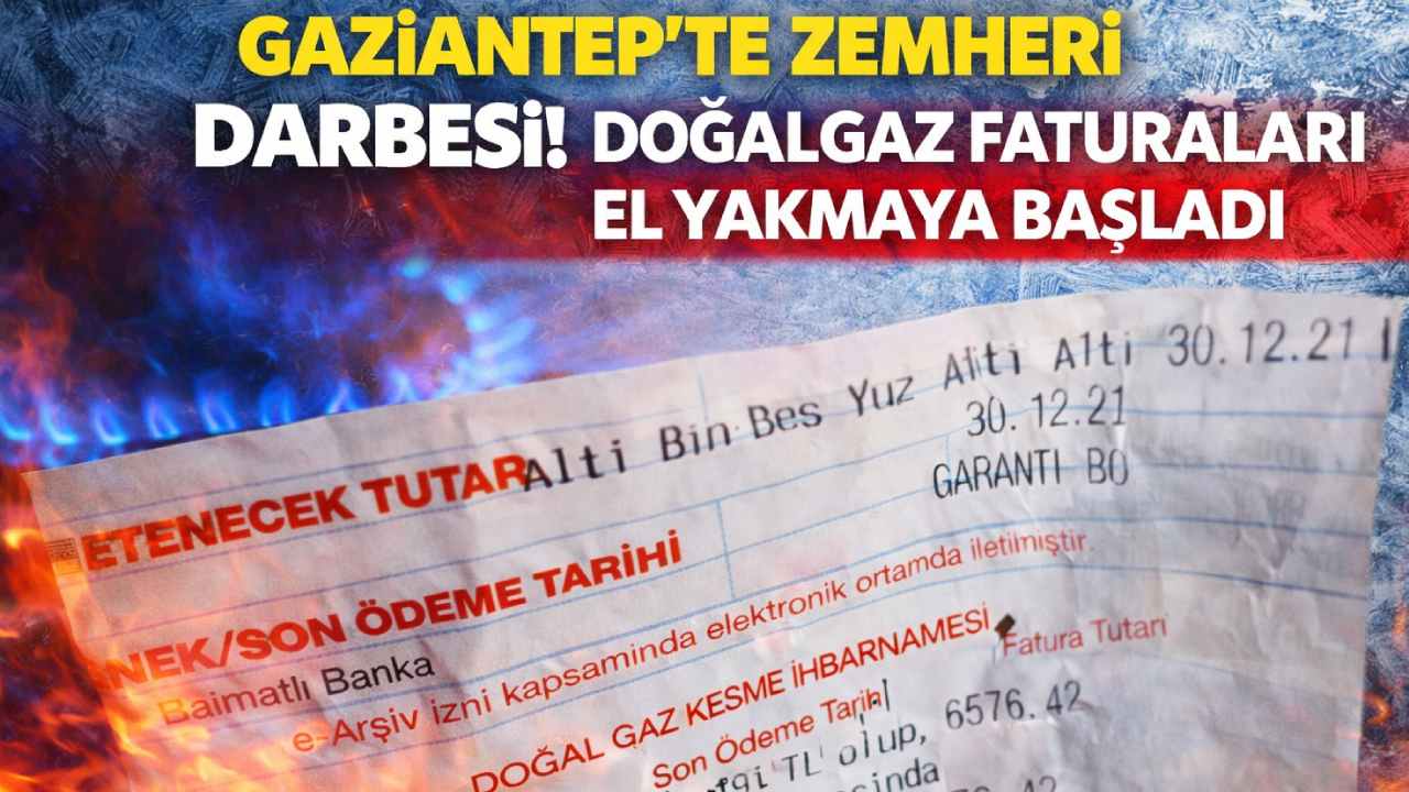 Gaziantep’te Zemheri Darbesi! Doğalgaz Faturaları El Yakmaya Başladı