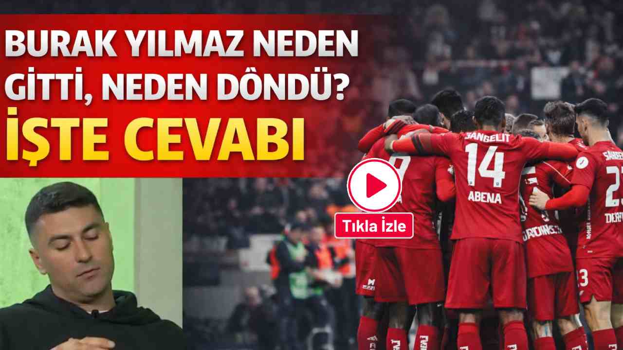 Burak Yılmaz Neden Gitti, Neden Döndü? İşte Cevabı