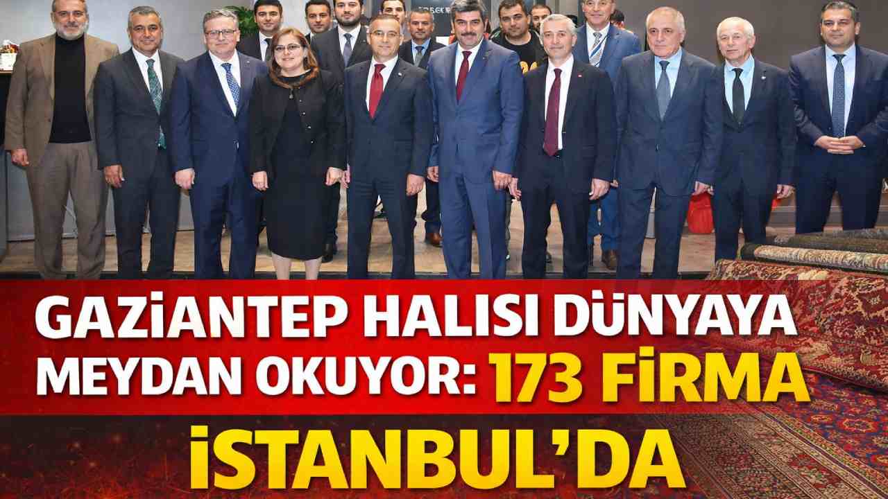 Gaziantep Halısı Dünyaya Meydan Okuyor: 173 Firma İstanbul’da