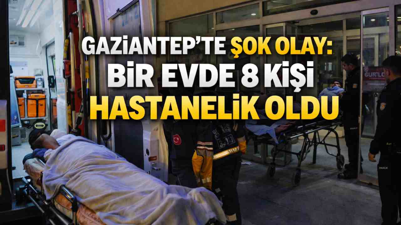 Şehitkamil’de Şok Olay: Bir Evde 8 Kişi Hastanelik Oldu