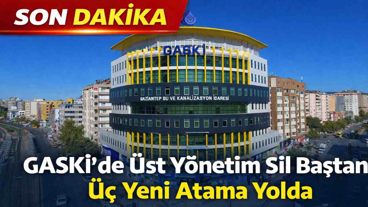 SON DAKİKA: GASKİ’de Üst Yönetim Sil Baştan: Üç Yeni Atama Yolda