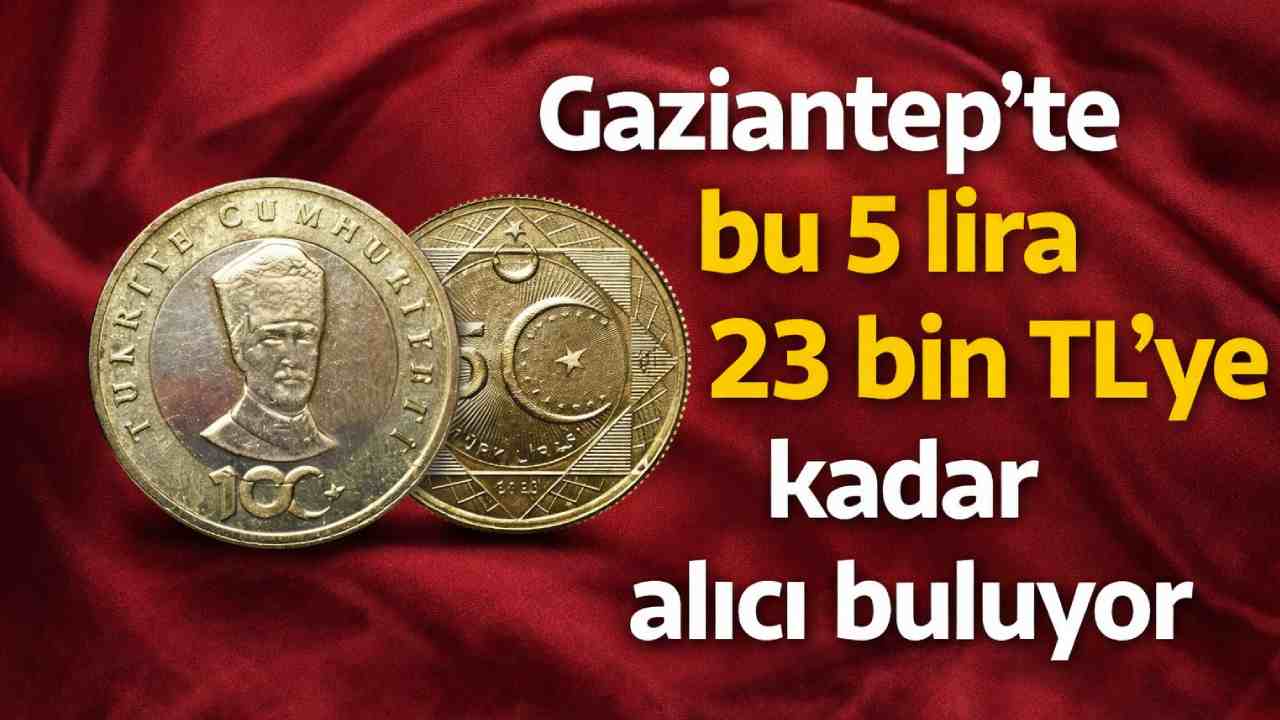 Gaziantep’te bu 5 lira 23 bin TL’ye kadar alıcı buluyor