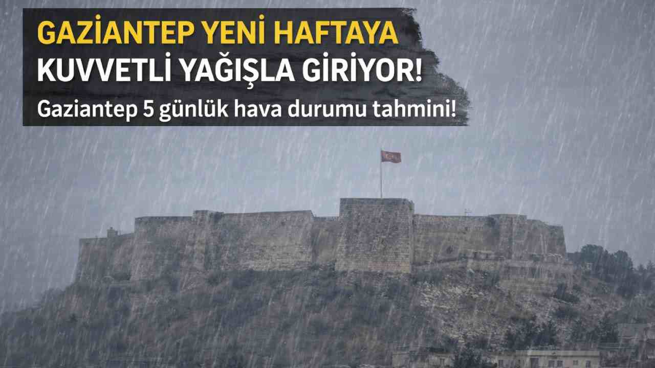 Gaziantep Yeni Haftaya Kuvvetli Yağışla Giriyor! Gaziantep 5 günlük hava durumu tahmini!